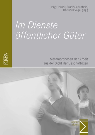Im Dienste öffentlicher Güter. Metamorphosen der Arbeit aus der Sicht der Beschäftigten