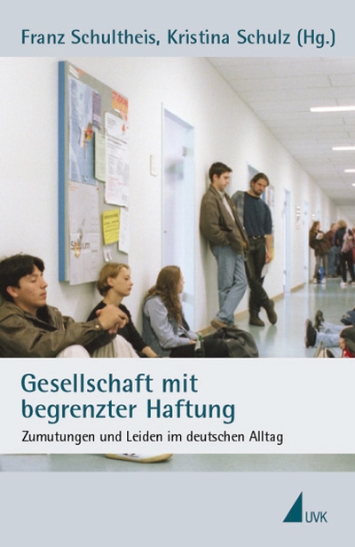 Gesellschaft mit beschränkter Haftung. Zumutungen und Leiden im deutschen Alltag