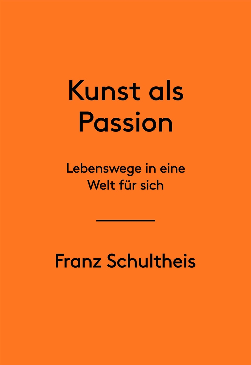 Kunst als Passion. Lebenswege in eine Welt für sich