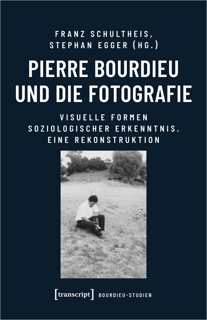Pierre Bourdieu und die Fotografie - Visuelle Formen soziologischer Erkenntnis. Eine Rekonstruktion
