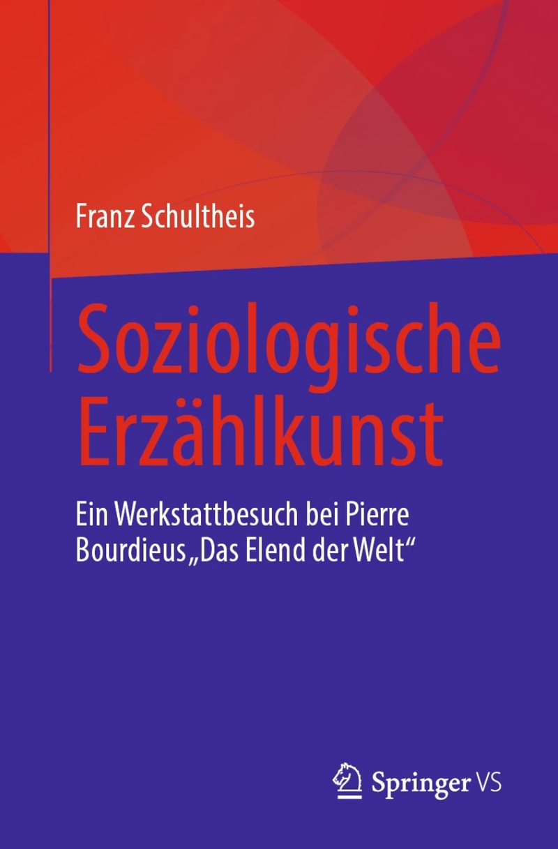 Soziologische Erzählkunst – Ein Werkstattbesuch bei Pierre Bourdieus „Das Elend der Welt"