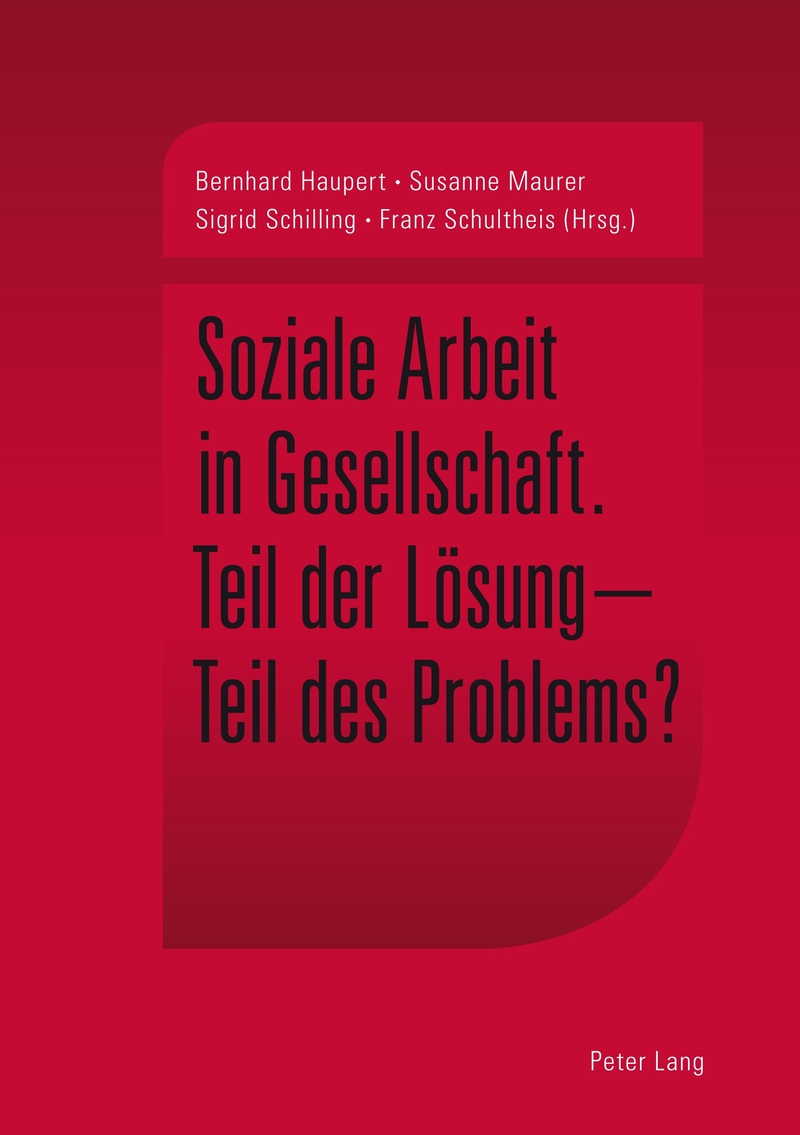 Soziale Arbeit in Gesellschaft. Teil der Lösung - Teil des Problems?