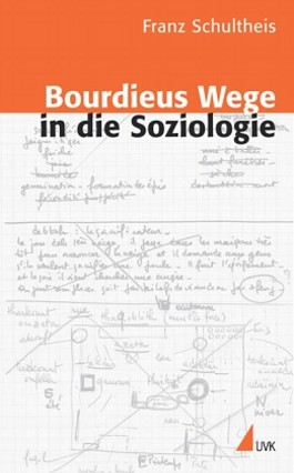 Bourdieus Wege in die Soziologie. Genese und Dynamik einer reflexiven Sozialwissenschaft