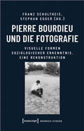Pierre Bourdieu und die Fotografie Visuelle Formen soziologischer Erkenntnis. Eine Rekonstruktion