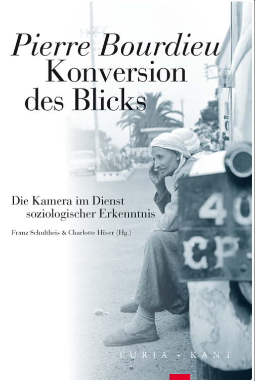 PIERRE BOURDIEU - Konversion des Blicks - Die Kamera im Dienst soziologischer Erkenntnis