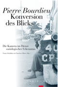 PIERRE BOURDIEU: KONVERSION DES BLICKS - DIE KAMERA IM DIENST SOZIOLOGISCHER ERKENNTNIS