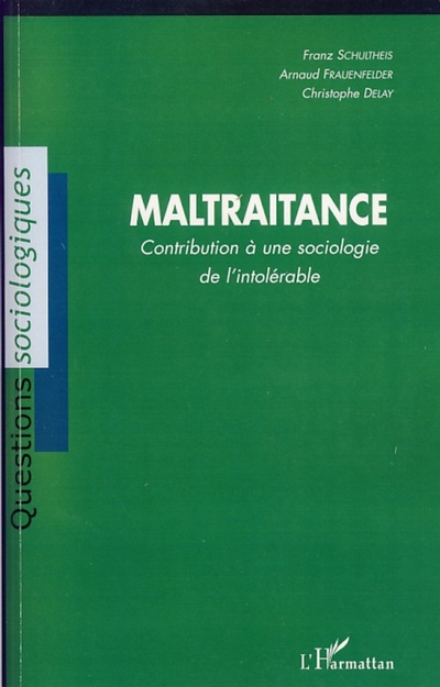 Maltraitance. Contribution à une sociologie de l'intolérable